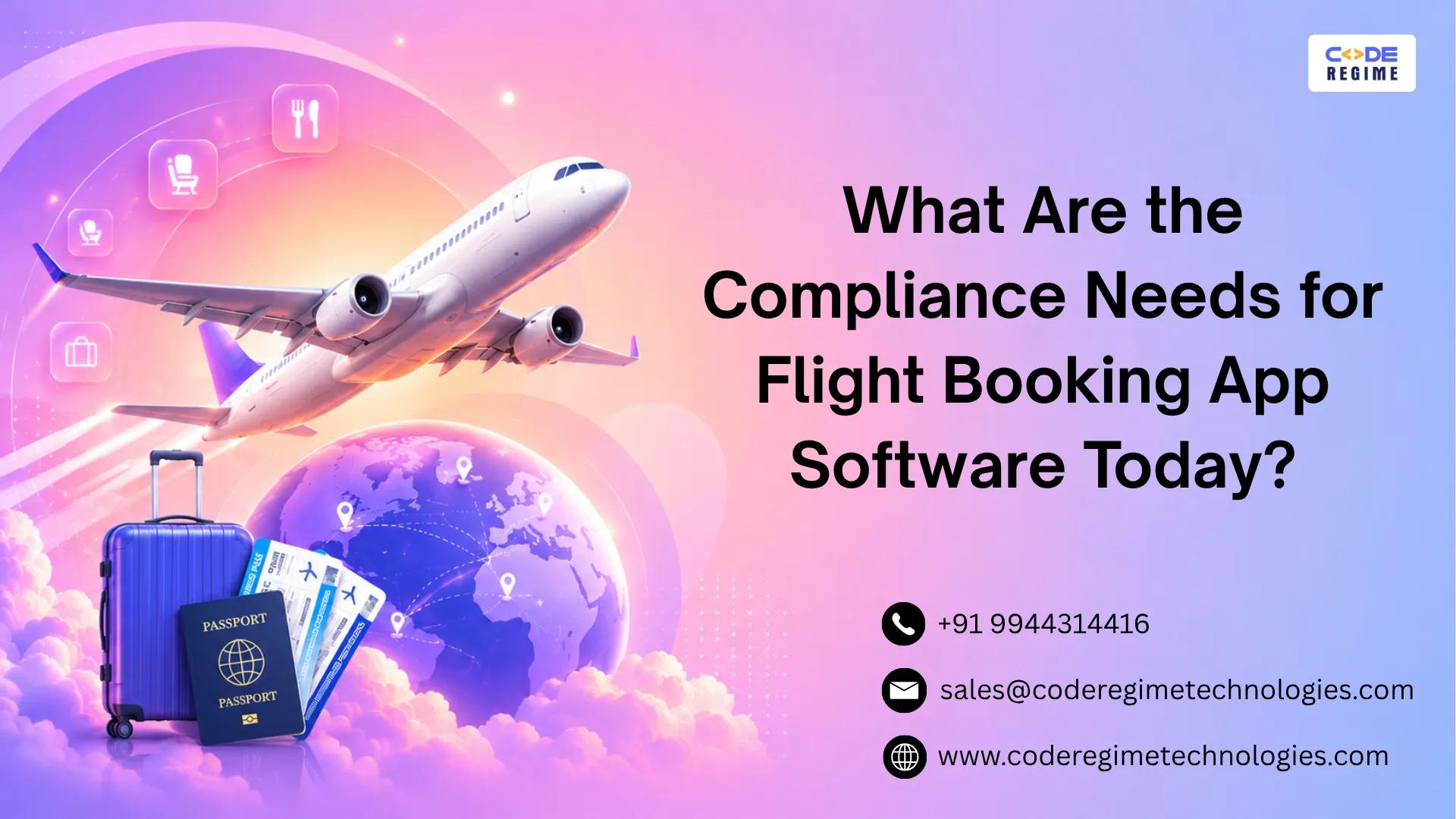 What Are the Compliance Needs for Flight Booking App Software Today?